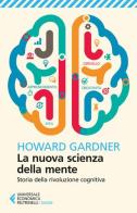 La nuova scienza della mente. Storia della rivoluzione cognitiva di Howard Gardner edito da Feltrinelli