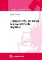 Il risarcimento del danno da provvedimento illegittimo di Roberto Giovagnoli edito da Giuffrè