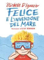 Felice e l'invenzione del mare di Michele D'Ignazio edito da Rizzoli