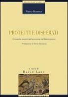 Protetti e disperati. Cronache recenti dell'economia del Mezzogiorno di Pietro Busetta edito da Liguori
