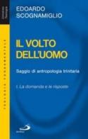 Il volto dell'uomo. Saggio di antropologia trinitaria vol.1 di Edoardo Scognamiglio edito da San Paolo Edizioni