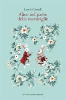Alice nel paese delle meraviglie. Ediz. integrale di Lewis Carroll edito da Newton Compton Editori