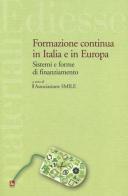 Formazione continua in Italia e in Europa. Sistemi e forme di finanziamento edito da Futura