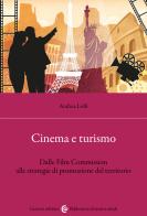 Cinema e turismo. Dalle Film Commission alle strategie di promozione del territorio di Andrea Lolli edito da Carocci