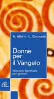 Donne per il Vangelo. Itinerario spirituale per giovani di Andreina Alfero, Luisa Damonte edito da Paoline Editoriale Libri