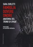 Famiglia, dovere, onore. Anatomia del «Trono di spade» di Sara Zurletti edito da Castelvecchi