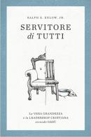 Servitore di tutti. La vera grandezza e la leadership secondo Gesù di Ralph E. Enlow edito da ADI Media