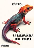 La salamandra non perdona di Gennaro Flora edito da LFA Publisher