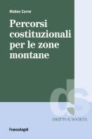 Percorsi costituzionali per le zone montane di Matteo Carrer edito da Franco Angeli
