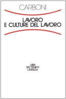 Lavoro e culture del lavoro di Carlo Carboni edito da Laterza