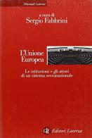 L' Unione Europea. Le istituzioni e gli attori di un sistema sovranazionale edito da Laterza
