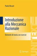 Introduzione alla meccanica razionale. Elementi di teoria con esercizi di Paolo Biscari edito da Springer Verlag