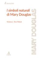 I simboli naturali di Mary Douglas di Viviana Toro Matuk edito da CLUEB