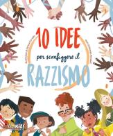 10 idee per sconfiggere il razzismo di Eleonora Fornasari edito da White Star