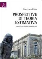 Prospettive di teoria estimativa di Francesco Rizzo edito da Aracne