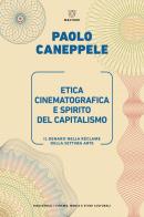 Etica cinematografica e spirito del capitalismo. Il denaro nella réclame della settima arte di Paolo Caneppele edito da Meltemi