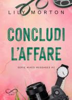 Concludi l'affare. Mixed messages vol. 2 di Lily Morton edito da Hope