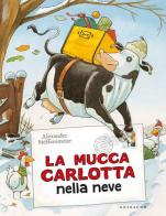 La mucca Carlotta sulla neve. Ediz. a colori di Alexander Steffensmeier edito da Gribaudo