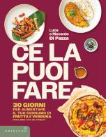 Ce la puoi fare. 30 giorni per aumentare il tuo consumo di frutta e verdura (per il bene tuo e del pianeta) di Riccardo Di Pazza, Luca Di Pazza edito da Gribaudo