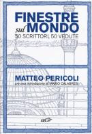 Finestre sul mondo. 50 scrittori, 50 vedute di Matteo Pericoli edito da EDT