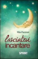 Lasciatevi incantare di Rita Pecorari edito da Booksprint