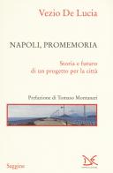 Napoli, promemoria. Storia e futuro di un progetto per la città di Vezio De Lucia edito da Donzelli