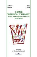 Il regno «ritrovato» e «perduto». Napoli, il Mezzogiorno, i Borbone (1734-1860) di Antimo Manzo, Italo Talia edito da Guida