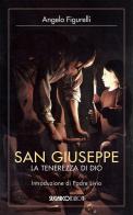 San Giuseppe. La tenerezza di Dio di Angelo Figurelli edito da SugarCo