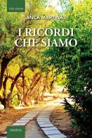 I ricordi che siamo di Anca Martinas edito da Marna