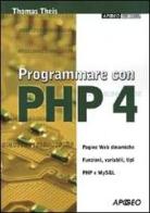 Programmare con PHP 4 di Thomas Theis edito da Apogeo