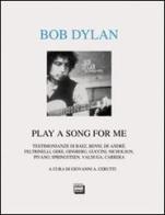Bob Dylan. Play a song for me. Testimonianze edito da Interlinea