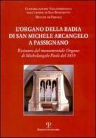 L' organo della Badia di San Michele Arcangelo a Passignano. Restauro del monumentale Organo di Michelangelo Paoli del 1853 di Michele Manganelli edito da Polistampa