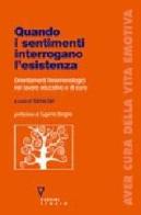 Quando i sentimenti interrogano l'esistenza. Orientamenti fenomenologici nel lavoro educativo e di cura edito da Guerini e Associati