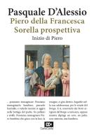 Piero della Francesca. Sorella prospettiva. Inizio di Piero di Pasquale D'Alessio edito da Risguardi