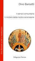 Il senso comunitario. Il mistero della nostra ascensione di Divo Barsotti edito da Parva