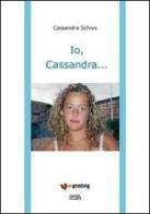 Io, Cassandra... di Cassandra Schivo edito da Simple