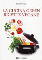 La cucina green. Ricette vegane di Erika Gnudi edito da OM