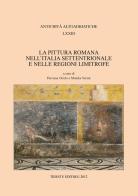 La pittura romana nell'Italia settentrionale e nelle regioni limitrofe edito da Editreg