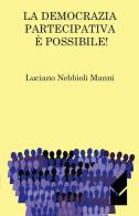 La democrazia partecipativa è possibile! di Luciano Nebbioli Manni edito da Altromondo (Quartesolo)