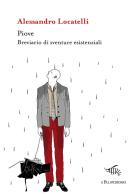 Piove. Breviario di sventure esistenziali di Alessandro Locatelli edito da Il Palindromo