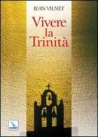Vivere la Trinità di Jean Vilnet edito da Elledici