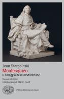 Montesquieu. Il coraggio della moderazione. Nuova ediz. di Jean Starobinski edito da Einaudi