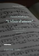 Fantasia II dall'opera «L'Elisir d'amore» (G. Donizetti). Arrangiamento per saxofono contralto e pianoforte di Davide Nari edito da Youcanprint