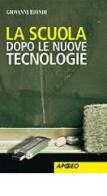 La scuola dopo le nuove tecnologie di Giovanni Biondi edito da Apogeo Education