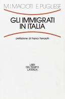 Gli immigrati in Italia di Maria Immacolata Macioti, Enrico Pugliese edito da Laterza