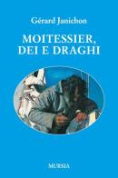 Moitessier, Dei e draghi di Gérard Janichon edito da Ugo Mursia Editore