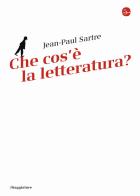 Che cos'è la letteratura? di Jean-Paul Sartre edito da Il Saggiatore