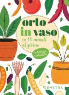 Orto in vaso in 10 minuti al giorno edito da Demetra