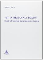 «Et in Britannia Plato». Studi sull'estetica del platonismo inglese di Andrea Gatti edito da CLUEB