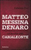 Matteo Messina Denaro. La mafia del camaleonte di Fabrizio Feo edito da Rubbettino